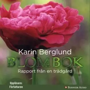 «Blombok : Rapport från en trädgård» by Karin Berglund