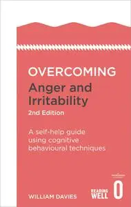 Overcoming Anger and Irritability: A Self-Help Guide Using Cognitive Behavioral Techniques (Overcoming), 2nd Edition