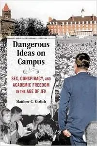 Dangerous Ideas on Campus: Sex, Conspiracy, and Academic Freedom in the Age of JFK