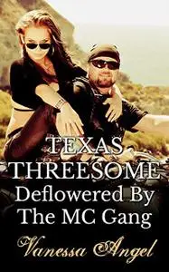 «Texas Threesome: Deflowered By The MC Gang» by Vanessa Angel