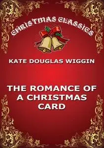«The Romance Of A Christmas Card» by Kate Douglas Wiggin