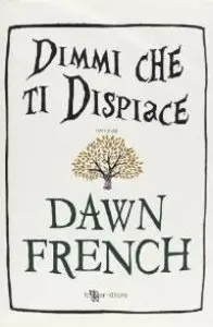 Dawn French - Dimmi Che Ti Dispiace (Repost)
