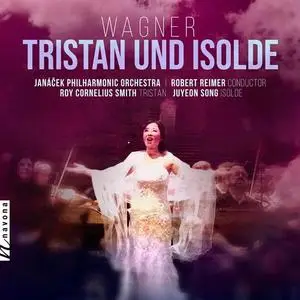 Janacek Philharmonic Orchestra, John Paul Huckle, Tamaro Gallo, Juyeon Song - Wagner: Tristan und Isolde, WWV 90 (Live) (2020)