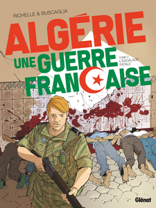 Algérie, Une Guerre Française - Tome 2 - L'Escalade Fatale