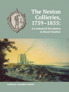 The Neston Collieries, 1759-1855 : An Industrial Revolution in Rural Cheshire