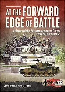 At the Forward Edge of Battle - A History of the Pakistan Armoured Corps 1938-2016: Volume 2