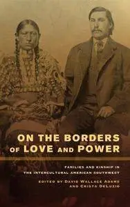 On the Borders of Love and Power: Families and Kinship in the Intercultural American Southwest (Repost)