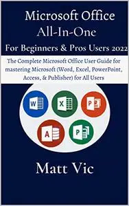 Microsoft Office All-In-One For Beginners & Pros. Users 2022