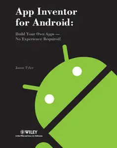"App Inventor for Android: Build Your Own Apps - No Experience Required!" by  Jason Tyler