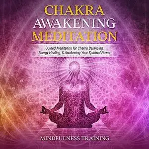 «Chakra Awakening Meditation» by Mindfulness Training