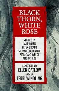 «Black Thorn, White Rose» by Ellen Datlow, Terri Windling