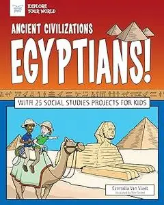 Ancient Civilizations: Egyptians!: With 25 Social Studies Projects for Kids