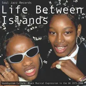 VA - Life Between Islands - Soundsystem Culture: Black Musical Expression In The UK (2022)