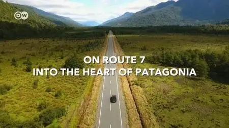 DW - On Route 7 into the Heart of Patagonia (2019)
