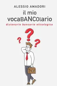 il mio vocaBANCOlario – dizionario bancario eticologico