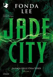 Fonda Lee - Jade City. La saga delle Ossa Verdi. Vol. 1
