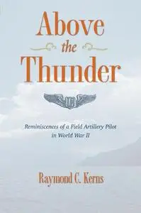 Above the Thunder. Reminiscences of a Field Artillery Pilot in World War II