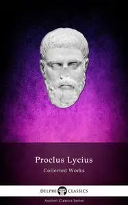 Delphi Collected Works of Proclus Lycius (Illustrated)