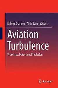 Aviation Turbulence: Processes, Detection, Prediction