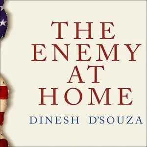 «The Enemy at Home: The Cultural Left and its Responsibility for 9/11» by Dinesh D’Souza