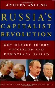 Russia's Capitalist Revolution: Why Market Reform Succeeded and Democracy Failed