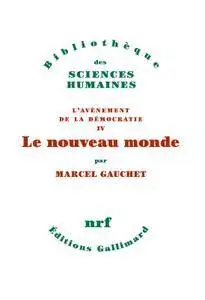 Marcel Gauchet, "L'avènement de la démocratie (Tome 4): Le nouveau monde"