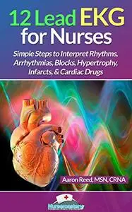 12 Lead EKG for Nurses: Simple Steps to Interpret Rhythms