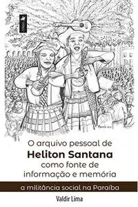 «O arquivo pessoal de Heliton Santana como fonte de informação e memória» by Valdir Lima