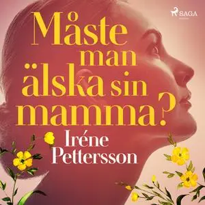 «Måste man älska sin mamma?» by Iréne Pettersson