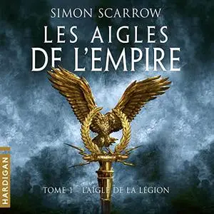 Simon Scarrow, "Les aigles de l'Empire, tome 1 : L'Aigle de la légion"