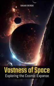 Vastness of Space: Exploring the Cosmic Expanse