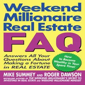 «Weekend Millionaire's Real Estate FAQ: Answers All Your Questions About Making a Fortune in Real Estate» by Roger Dawso