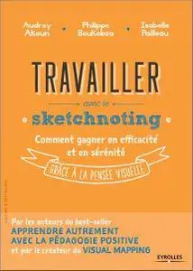 Travailler avec le sketchnoting : Comment gagner en efficacité et en sérénité grâce à la pensée visuelle