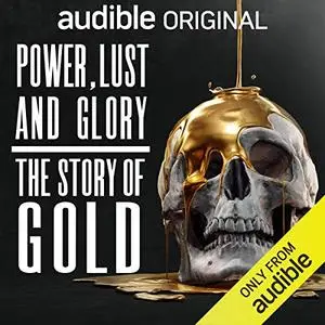 Power, Lust and Glory: The Story of Gold [Audiobook]