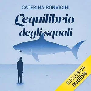 «L’equilibrio degli squali» by Caterina Bonvicini