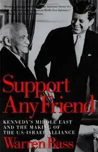 Support Any Friend: Kennedy's Middle East and the Making of the U.S.-Israel Alliance [Repost]