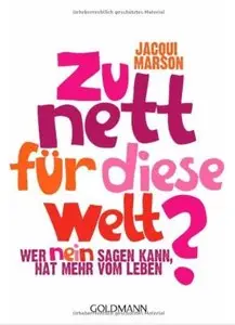 Zu nett für diese Welt?: Wer Nein sagen kann, hat mehr vom Leben