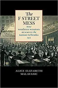 The F Street Mess: How Southern Senators Rewrote the Kansas-Nebraska Act