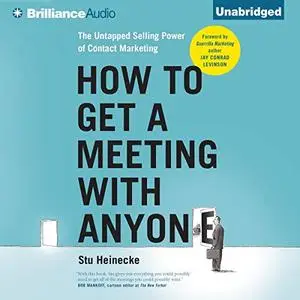 How to Get a Meeting with Anyone: The Untapped Selling Power of Contact Marketing [Audiobook]