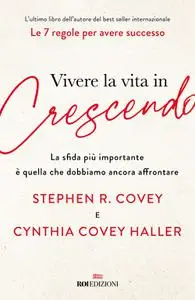 Stephen R. Covey, Cynthia Covey Haller - Vivere la vita in crescendo