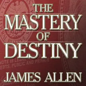 «The Mastery of Destiny» by James Allen