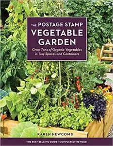 The Postage Stamp Vegetable Garden: Grow Tons of Organic Vegetables in Tiny Spaces and Containers