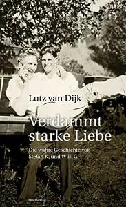 Verdammt starke Liebe: Die wahre Geschichte von Stefan K. und Willi G.