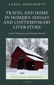 Travel and Home in Homer's Odyssey and Contemporary Literature: Critical Encounters and Nostalgic Returns