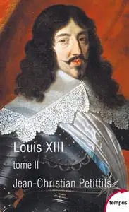 Jean-Christian Petitfils, "Louis XIII", tome 2