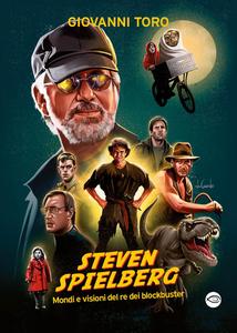 Giovanni Toro - Steven Spielberg, Mondi e visioni del re dei blockbuster