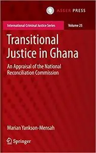 Transitional Justice in Ghana: An Appraisal of the National Reconciliation Commission (International Criminal Justice Se