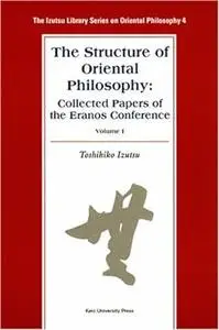 The Structure of Oriental Philosophy: Collected Papers of the Eranos Conference vol. I
