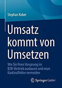 Umsatz kommt von Umsetzen: Wie Sie Ihren Vorsprung im B2B-Vertrieb ausbauen und neun Kardinalfehler vermeiden