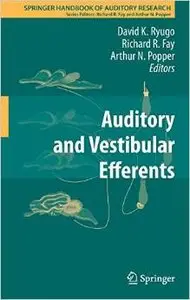 Auditory and Vestibular Efferents (Springer Handbook of Auditory Research) by David K. Ryugo